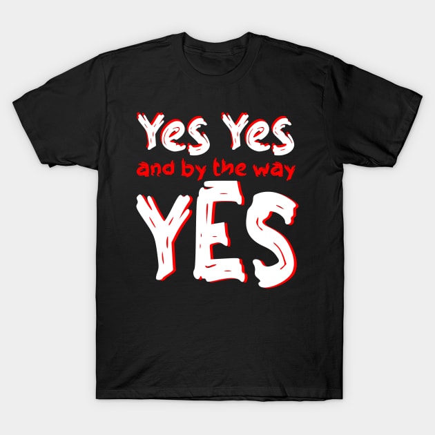 yes yes and by the way yes T-Shirt by Mayathebeezzz